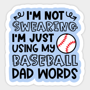 I'm Not Swearing I'm Just Using My Baseball Dad Words Funny Sticker